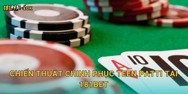 Teen Patti sôi động – Trải nghiệm đậm chất Ấn Độ tại 181bet 3 Chiến thuật chinh phục Teen Patti tại 181bet