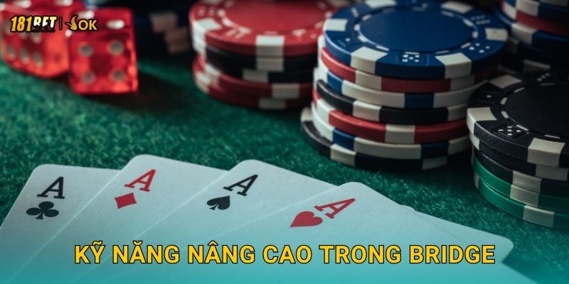 Bridge chiến thuật – Nghệ thuật đấu trí tại 181bet 3 Kỹ năng nâng cao trong Bridge