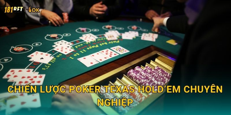 Poker Texas Hold’em đỉnh cao – Đấu trí từng ván tại 181bet 3 Chiến lược Poker Texas Hold’em chuyên nghiệp
