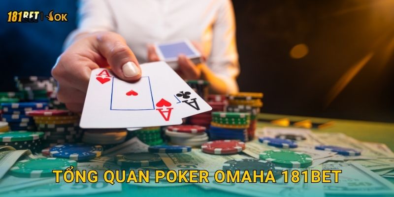 Poker Omaha chiến thuật – Lối chơi biến hóa tại 181bet 2 Tổng quan Poker Omaha 181bet