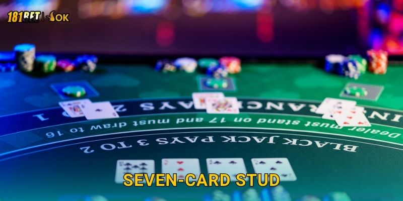 Seven-Card Stud cổ điển – Tinh hoa Poker tại 181bet