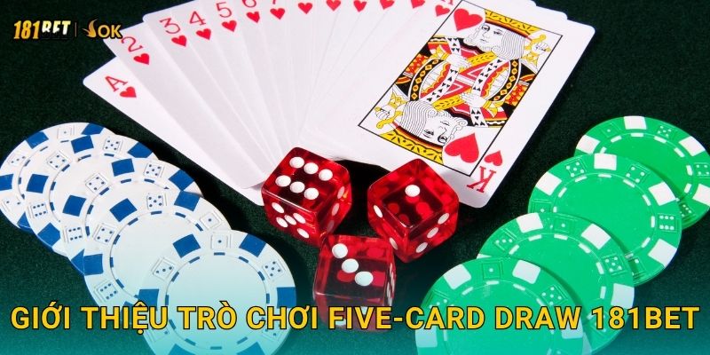 Five-Card Draw cổ điển – Cảm giác thực thụ tại 181bet 2 Giới thiệu trò chơi Five-Card Draw 181bet