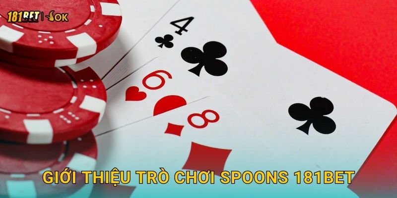Giới thiệu trò chơi Spoons 181bet