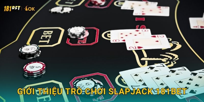 Slapjack tốc độ – Phản xạ chớp nhoáng tại 181bet 2 Giới thiệu trò chơi Slapjack 181bet