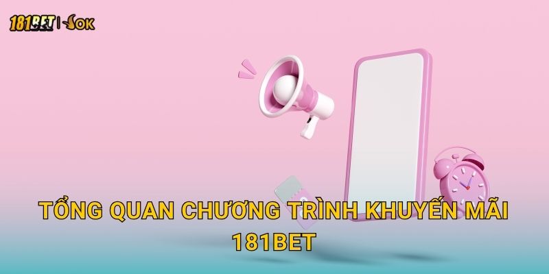 Tổng quan chương trình khuyến mãi 181bet