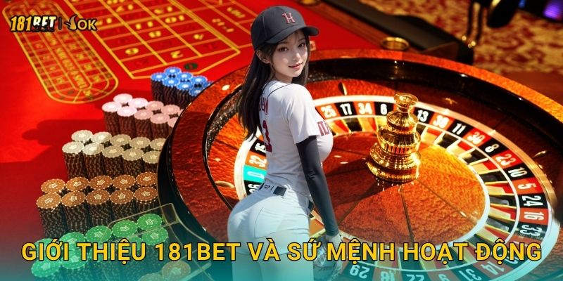 Giới thiệu 181bet và sứ mệnh hoạt động