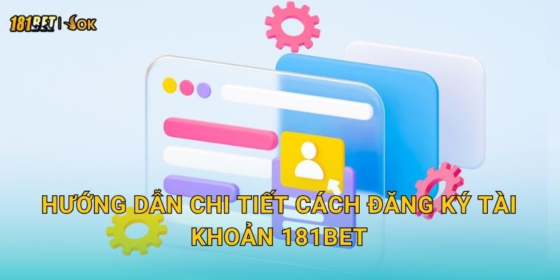 Đăng ký dễ dàng – Bắt đầu hành trình cá cược tại 181bet 2 Hướng dẫn chi tiết cách đăng ký tài khoản 181bet