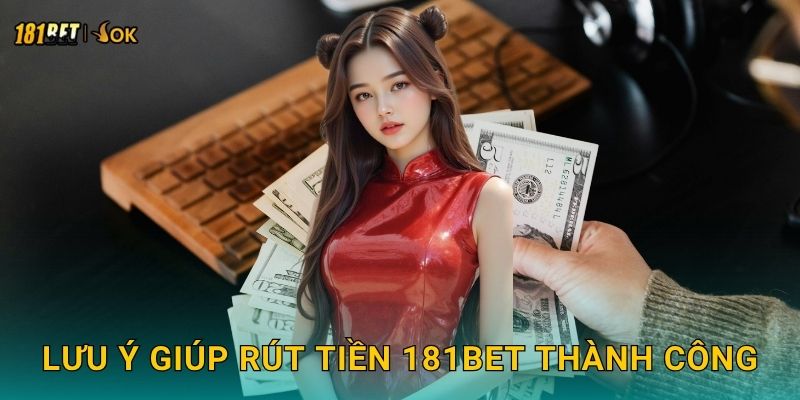 Lưu ý giúp rút tiền 181bet thành công