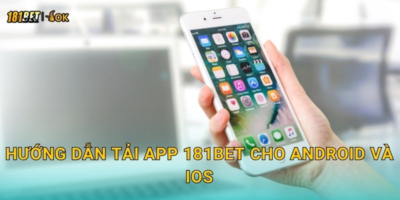 Hướng dẫn tải app 181bet cho Android và iOS