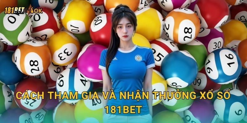 Cách tham gia và nhận thưởng xổ số 181bet