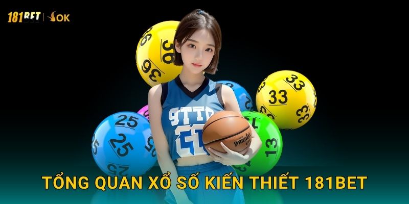 Xổ số kiến thiết truyền thống – Trải nghiệm hiện đại tại 181bet 2 Tổng quan xổ số kiến thiết 181bet