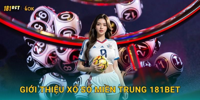 Xổ số miền Trung náo nhiệt – Kết quả chuẩn xác tại 181bet 2 Giới thiệu xổ số miền Trung 181bet