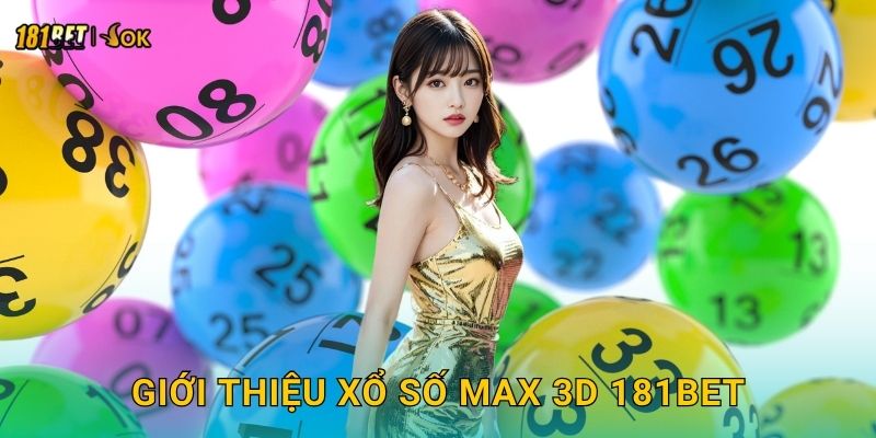 Xổ số Max 3D hấp dẫn – Giải thưởng bất ngờ tại 181bet 2 Giới thiệu xổ số Max 3D 181bet