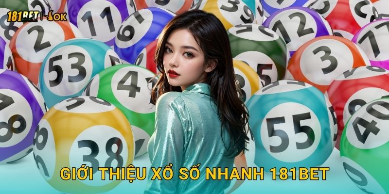 Xổ số nhanh tiện lợi – Giải trí mọi lúc tại 181bet 2 Giới thiệu xổ số nhanh 181bet