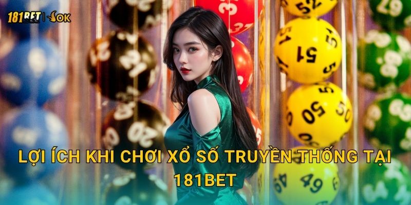 Lợi ích khi chơi xổ số truyền thống tại 181bet