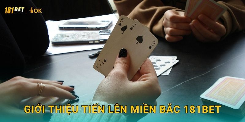 Giới thiệu Tiến Lên Miền Bắc 181bet