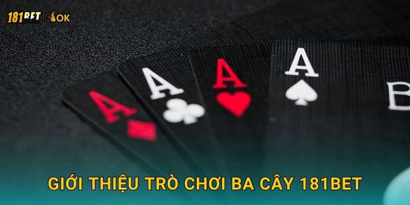 Ba Cây hấp dẫn – Đặt cược nhanh, thắng lớn tại 181bet 2 Giới thiệu trò chơi Ba Cây 181bet